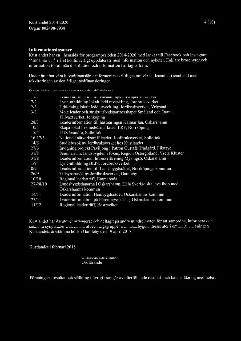 4 (10) lnformationsinsatser Kustlandet har en hemsida för programperioden 2014-2020 med länkar till Facebook och Instagram. Denna har under året kontinuerligt uppdaterats med information och nyheter.
