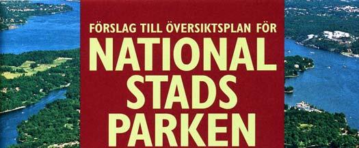 1 September 2006 En sammanfattning av förslaget till översiktsplan för Nationalstadsparken Förslaget i sin helhet redovisas i en rapport med tillhörande karta.