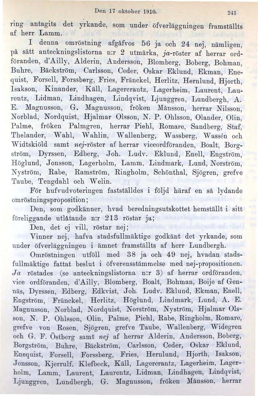Den 17 oktober 1910. 241 ring antagits det yrkande, som under öfverläggningen framställts af herr Lamm.