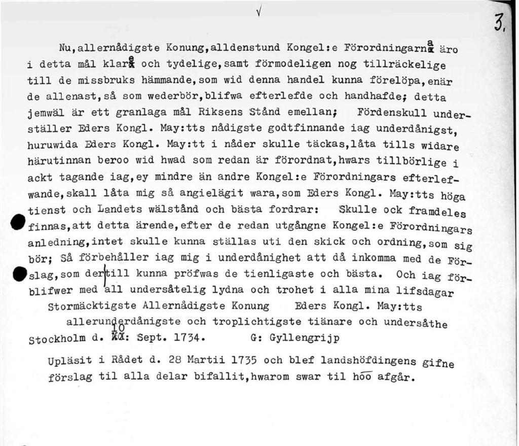 v Nu,allernådigste Konung,alldenstund Kongel:e Förordningarna äro i detta mål klarå och tydelige,samt förmodeligen nog tillräckelige till de missbruks hämmande,som wid denna handel kunna