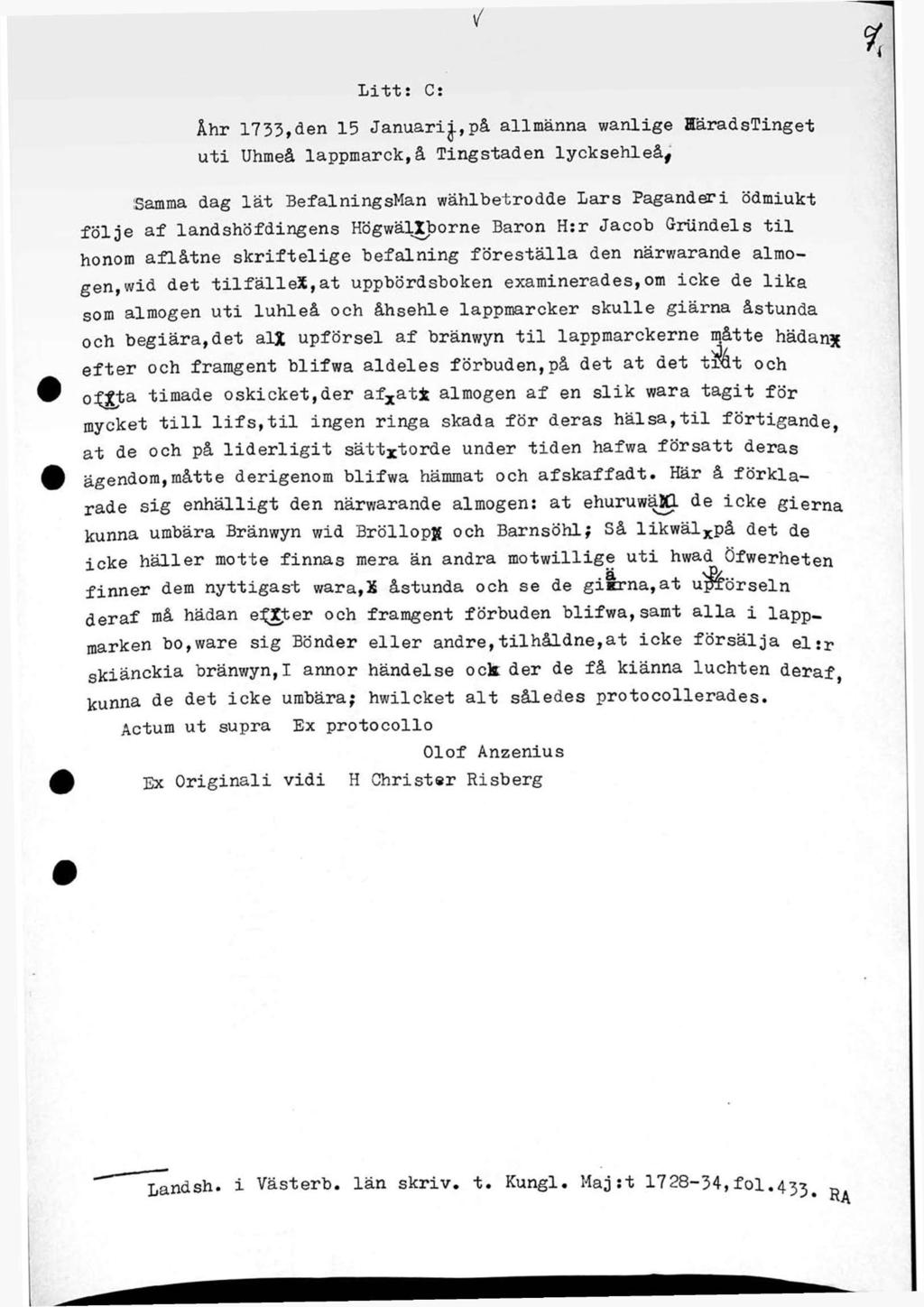 Litt: C: Åhr 1733,den 15 Januarij,på allmänna wanlige HäradsTinget uti Uhmeå lappmarck,å Tingstaden lycksehleå, Samma dag lät BefalningsMan wählbetrodde Lars Paganderi ödmiukt följe af