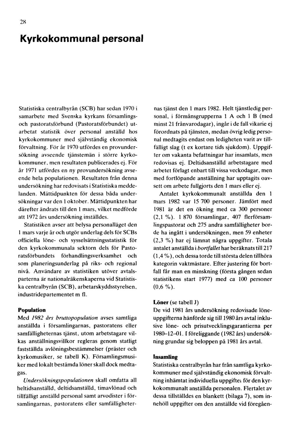 28 Kyrkokommunal personal Statistiska centralbyrån (SCB) har sedan 1970 i samarbete med Svenska kyrkans församlingsoch pastoratsförbund (Pastoratsförbundet) utarbetat statistik över personal anställd