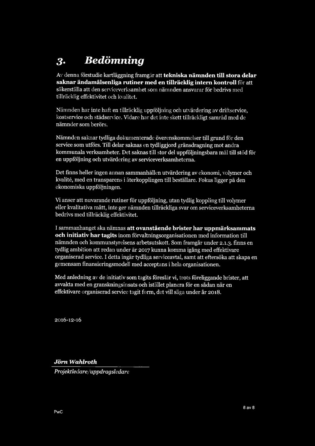 3. Bedömning Av denna förstudie kartläggning framgår att tekniska nämnden till stora delar saknar ändamålsenliga rutiner med en tillräcklig intern kontroll för att säkerställa att den