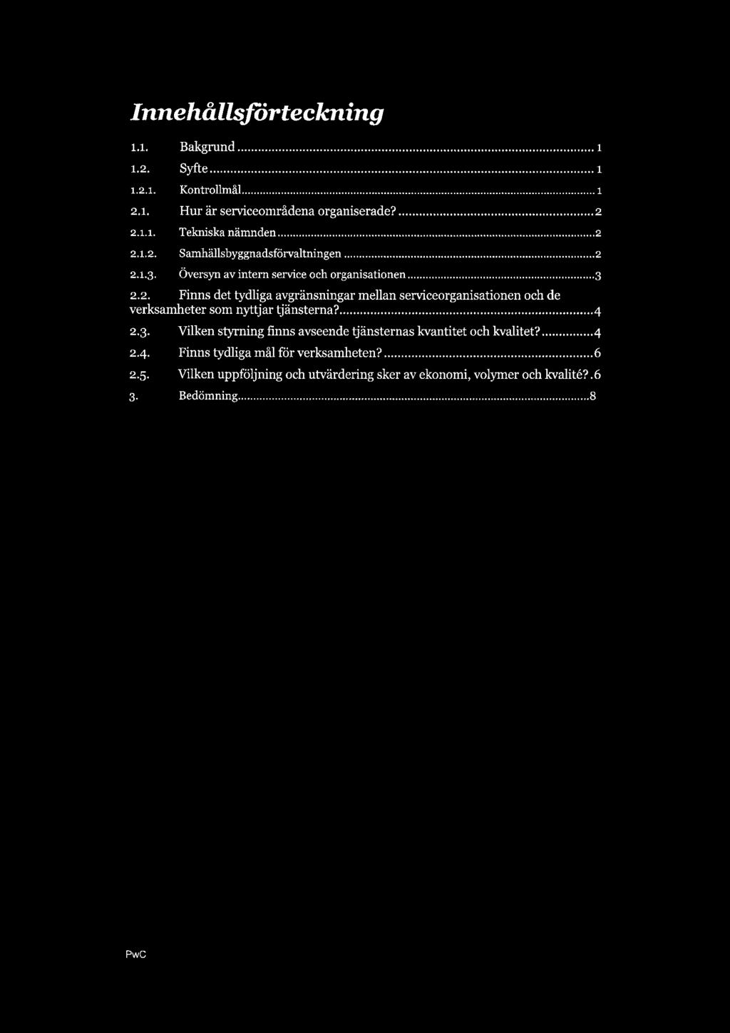 Innehållsförteckning 1.1. Bakgrund.. 1.2. Syfte 1 1.2.1. Kontrollmâl... 1 2.1. Hur är serviceområdena organiserade?...2 2.1.1. Tekniska nämnden.....2 2.1.2. Samhällsbyggnadsförvaltningen.....2 2.1.3.