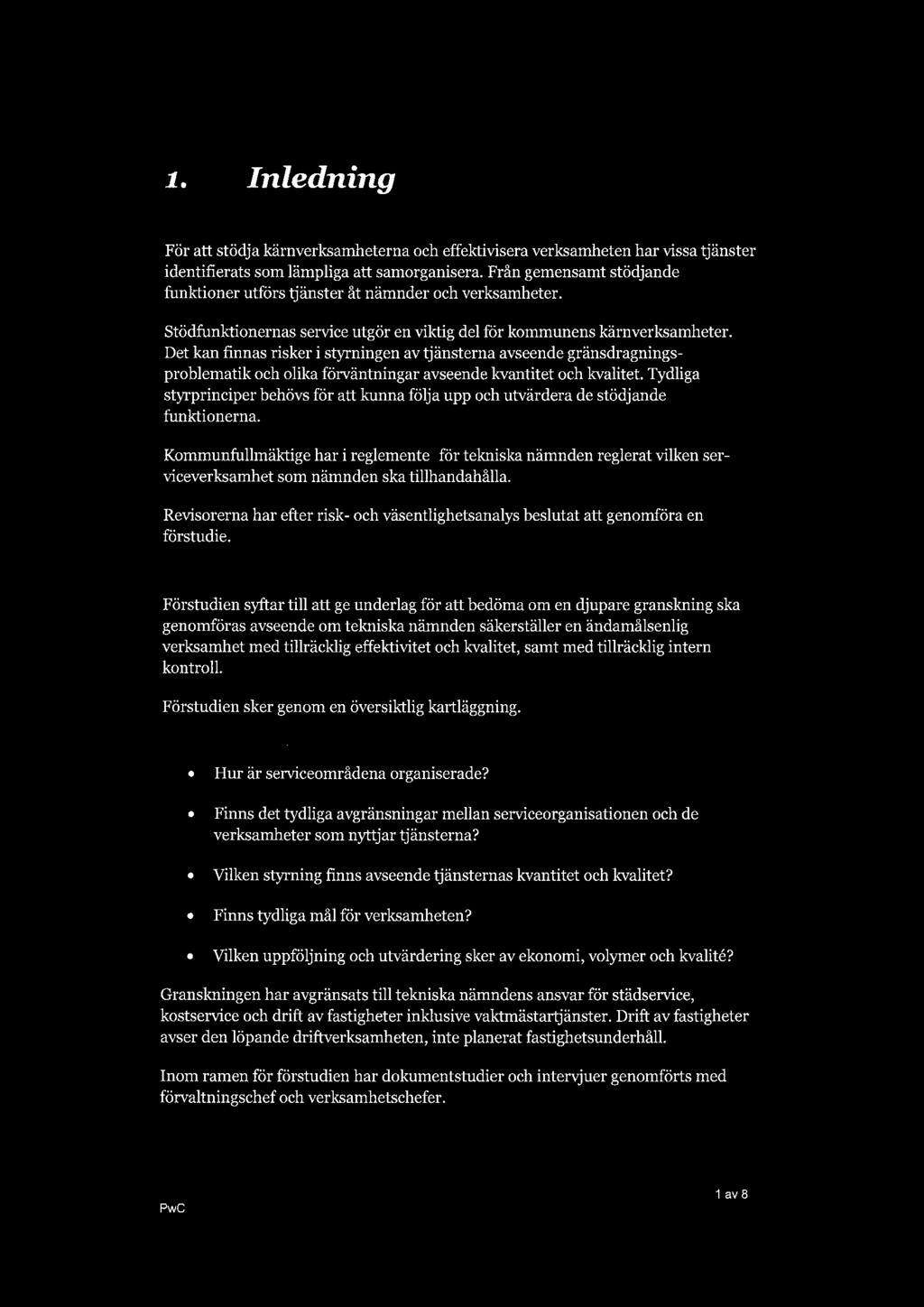 1. Inledning 1.1. Bakgrund För att stödja kärnverksamheterna och effektivisera verksamheten har vissa tjänster identifierats som lämpliga att samorganisera.