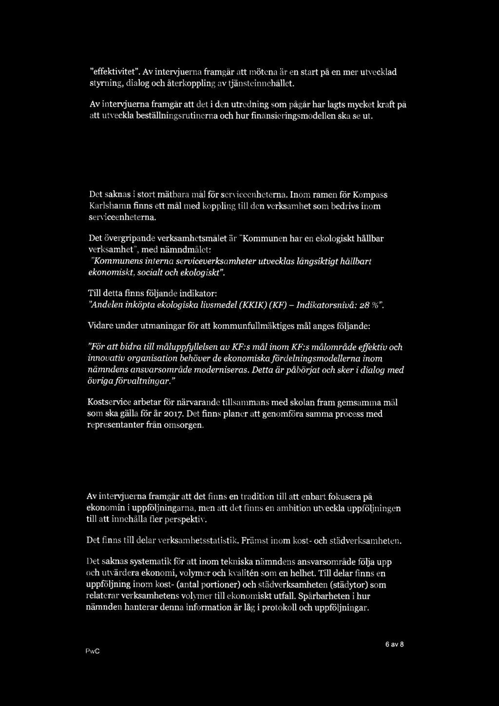 "effektivitet". Av intervjuerna framgår att mötena är en start på en mer utvecklad styrning, dialog och återkoppling av tjänsteinnehållet.