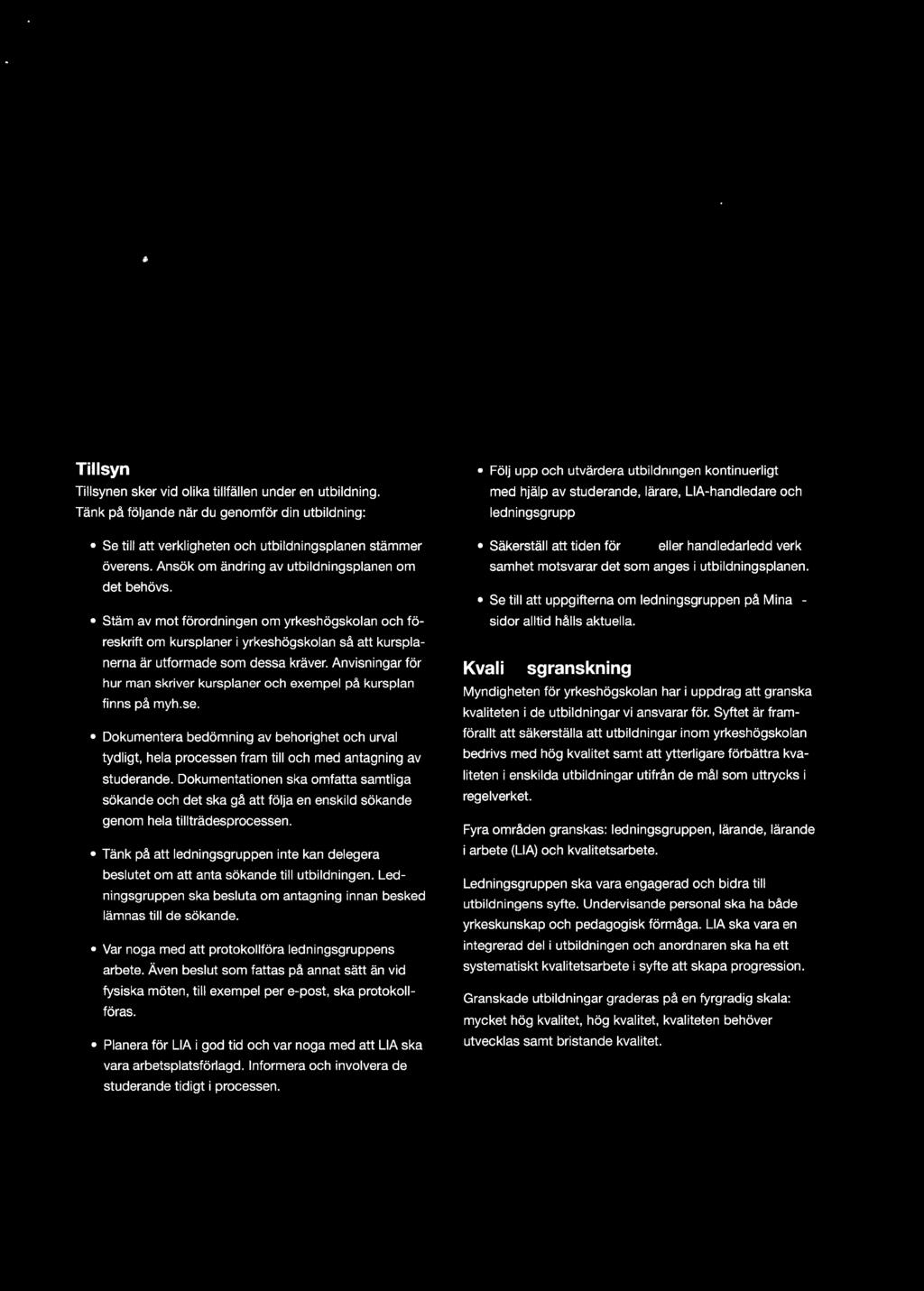 Tänk på att ledningsgruppen inte kan delegera beslutet om att anta sökande till utbildningen. Ledningsgruppen ska besluta om antagning innan besked lämnas till de sökande.