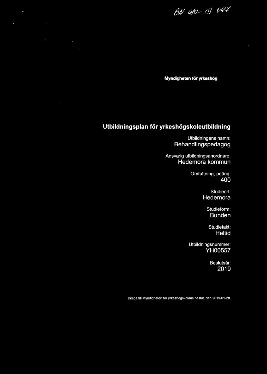 Omfattning, poäng: 400 Studieort: Hedemora Studieform: Bunden Studietakt: Heltid