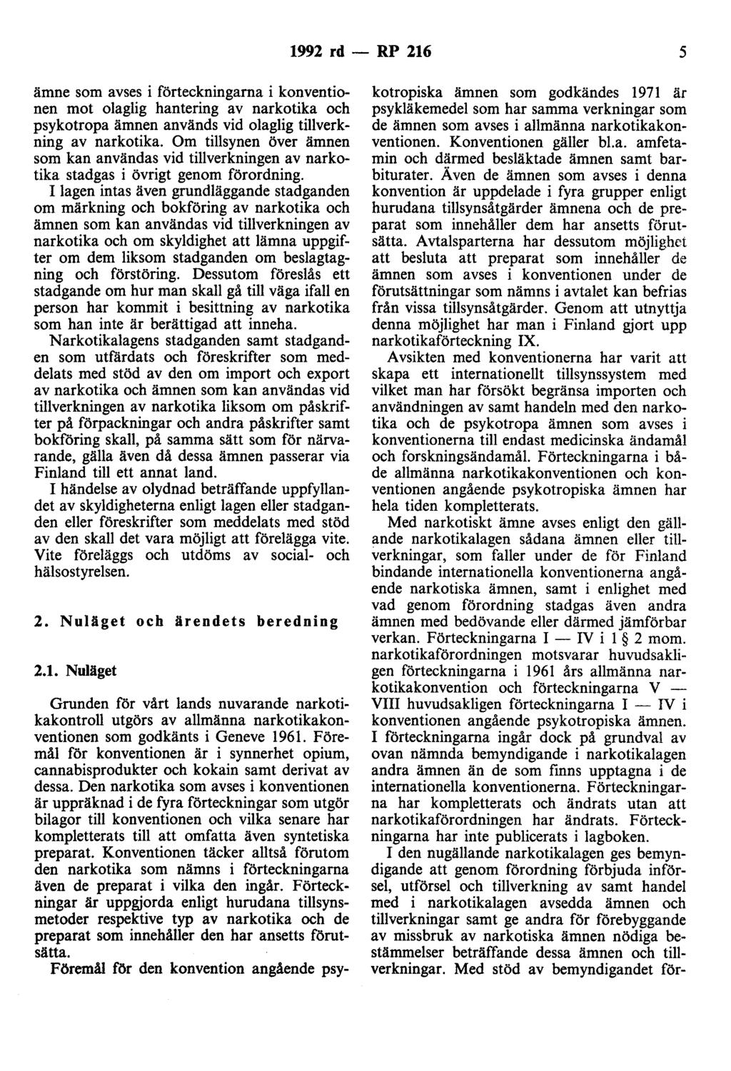 1992 rd - RP 216 5 ämne som avses i förteckningarna i konventionen mot olaglig hantering av narkotika och psykotropa ämnen används vid olaglig tillverkning av narkotika.