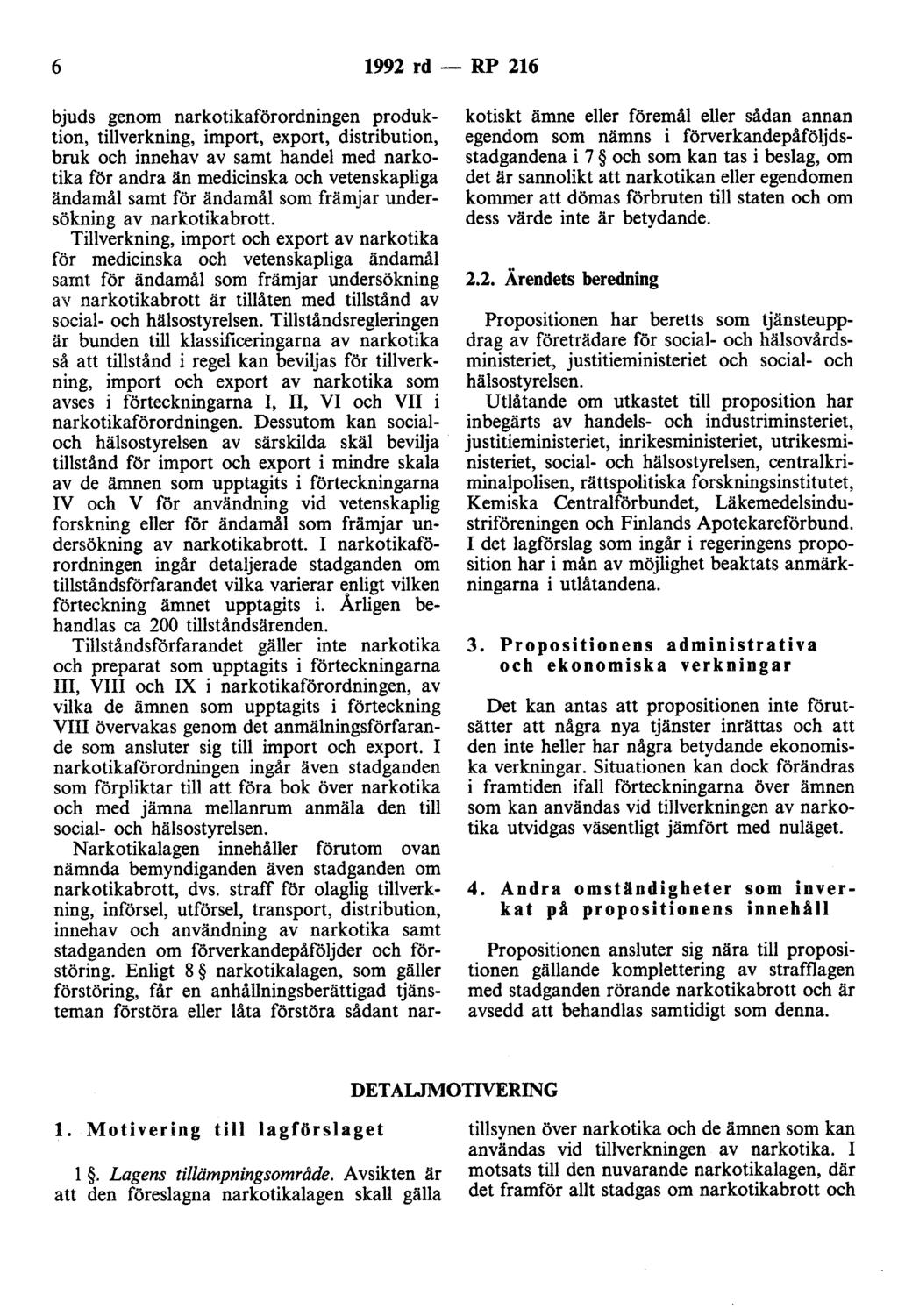 6 1992 rd - RP 216 bjuds genom narkotikaförordningen produktion, tillverkning, import, export, distribution, bruk och innehav av samt handel med narkotika för andra än medicinska och vetenskapliga
