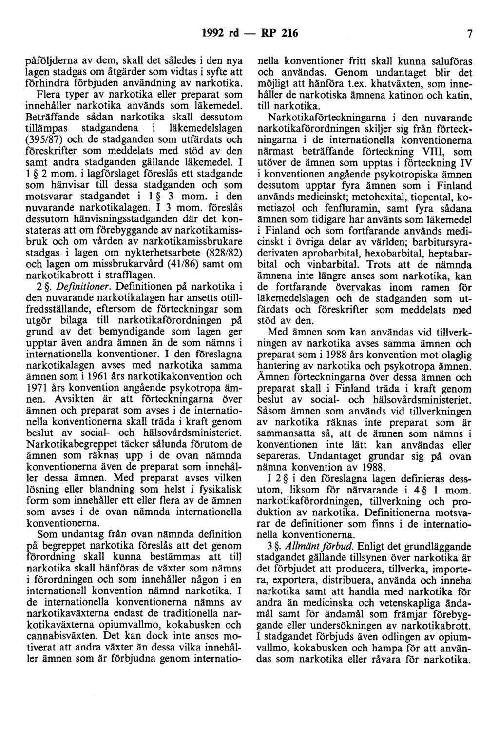 1992 rd - RP 216 7 påföljderna av dem, skall det således i den nya lagen stadgas om åtgärder som vidtas i syfte att förhindra förbjuden användning av narkotika.