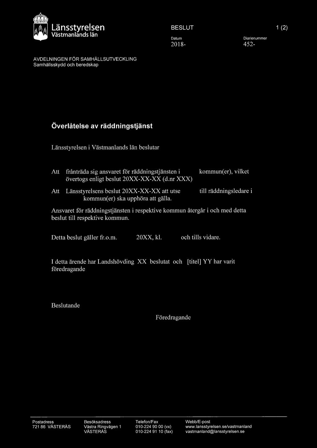 Länsstyrelsen BESLUT 1 (2) Västmanlands län Datum Diarienummer 2018-452- AVDELNINGEN FÖR SAMHÄLLSUTVECKLING Samhällsskydd och beredskap Överlåtelse av räddningstjänst Länsstyrelsen i Västmanlands län