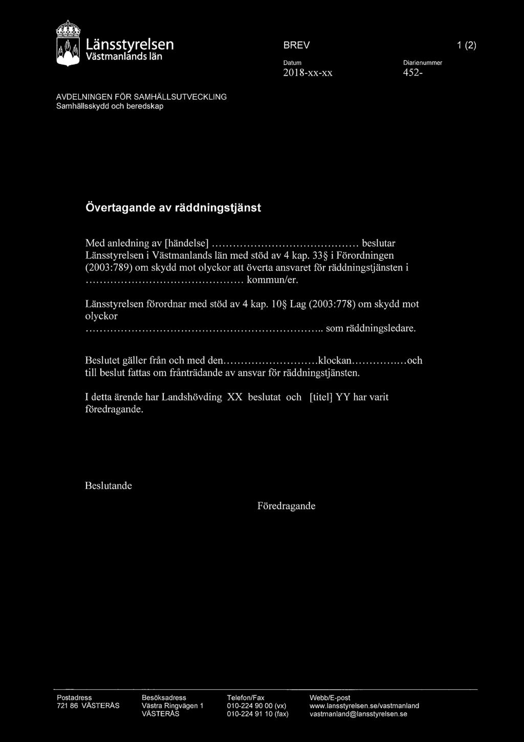 H Länsstyrelsen BREV 1 (2) Västmanlands län Datum Diarienummer 2018-xx-XX 452- AVDELNINGEN Samhällsskydd FÖR SAMHÄLLSUTVECKLING och beredskap Övertagande av räddningstjänst Med anledning av