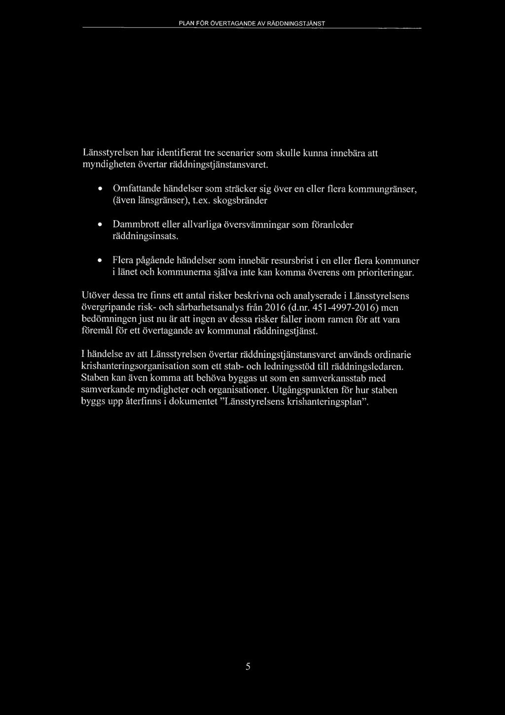 PLAN FÖR ÖVERTAGANDE AV RÄDDNINGSTJÄNST som föranlett övertagandet, eller även för övriga samtidiga räddningsinsatser i berörd kommun/kommuner (enlig den modell som tillämpas i Södertörn)?