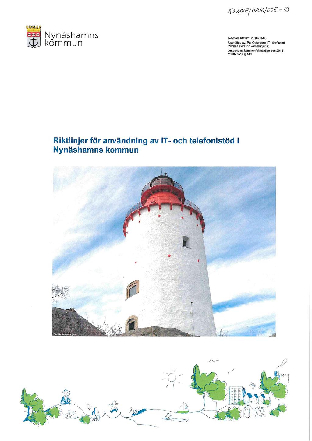 0,2,0/47o02/o/oco-- /6 Nynashamns kommun Revisionsdatum: 2018-08-08 Upprettad av: Per Osterberg, IT- chef samt Yvonne Persson