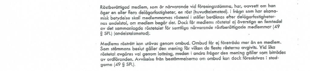 Omröstningsregler vid beslut som innebär ekonomisk betydelse och som sker på begäran från medlem Grund: En andel innebär en röst Ombud får endast företräda