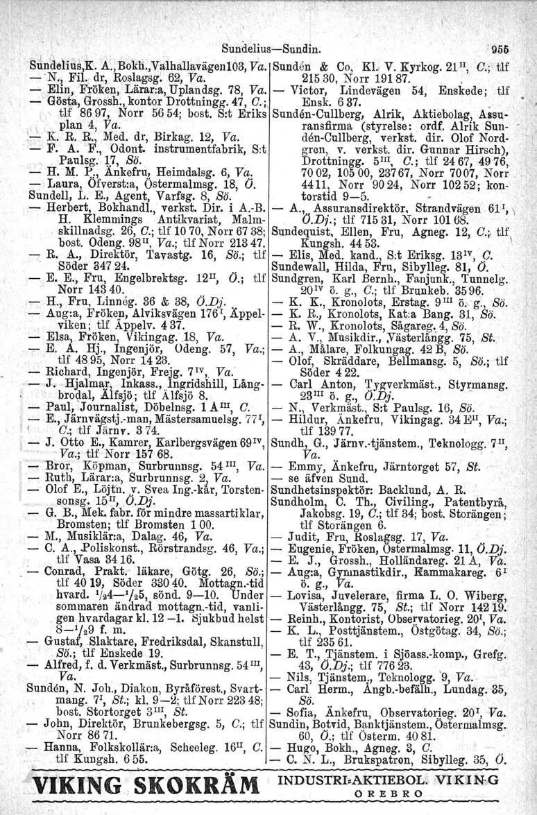 SundeliusSundin. 955 O.; tlf Sdndelius,K. A'.,Bokn.,Valhallavägen103, Va. Sunden & Co, KL V. Kyrkog. 21 H, N" Fil. dr, Boslagsg: 62, Va. 21530, Norr 19187.. Elin, Fröken, Lärar.a, Uplandsg. 78, Va.