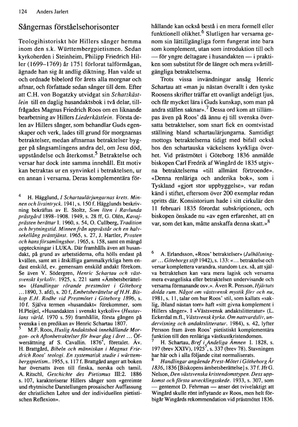 124 Anders Jarlert Sångernas förståelsehorisonter T eologihistoriskt hör H illers sånger hem m a inom den s.k. W ürttem bergpietism en.