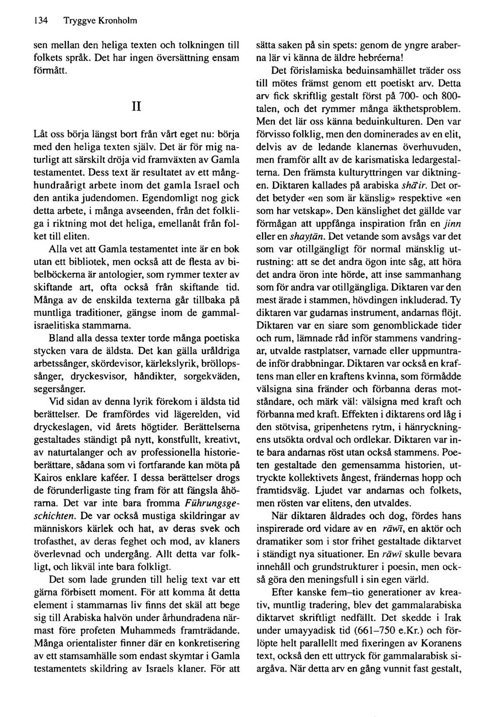 134 Tryggve Kronholm sen mellan den heliga texten och tolkningen till folkets språk. Det har ingen översättning ensam förmått.