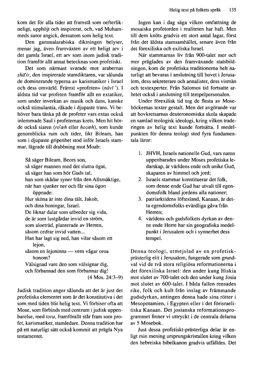 Helig text på folkets språk 135 kom det för alla tider att framstå som oefterlikneligt, upphöjt och inspirerat, och, vad Muhammeds suror angick, dessutom som helig text.