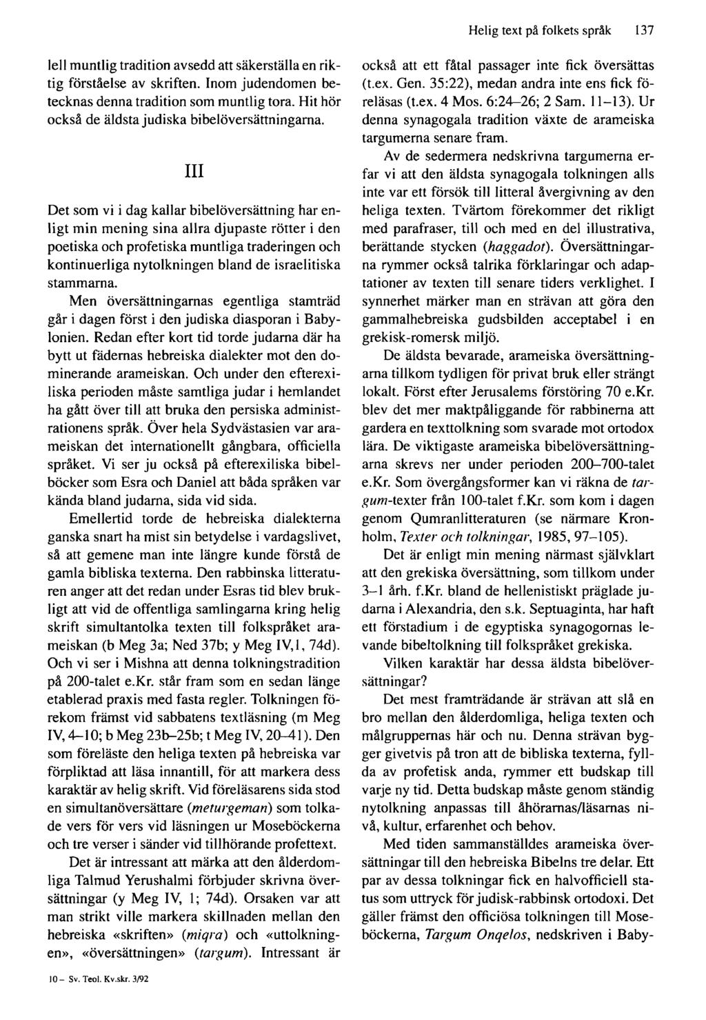 Helig text på folkets språk 137 lell muntlig tradition avsedd att säkerställa en riktig förståelse av skriften. Inom judendomen betecknas denna tradition som muntlig tora.