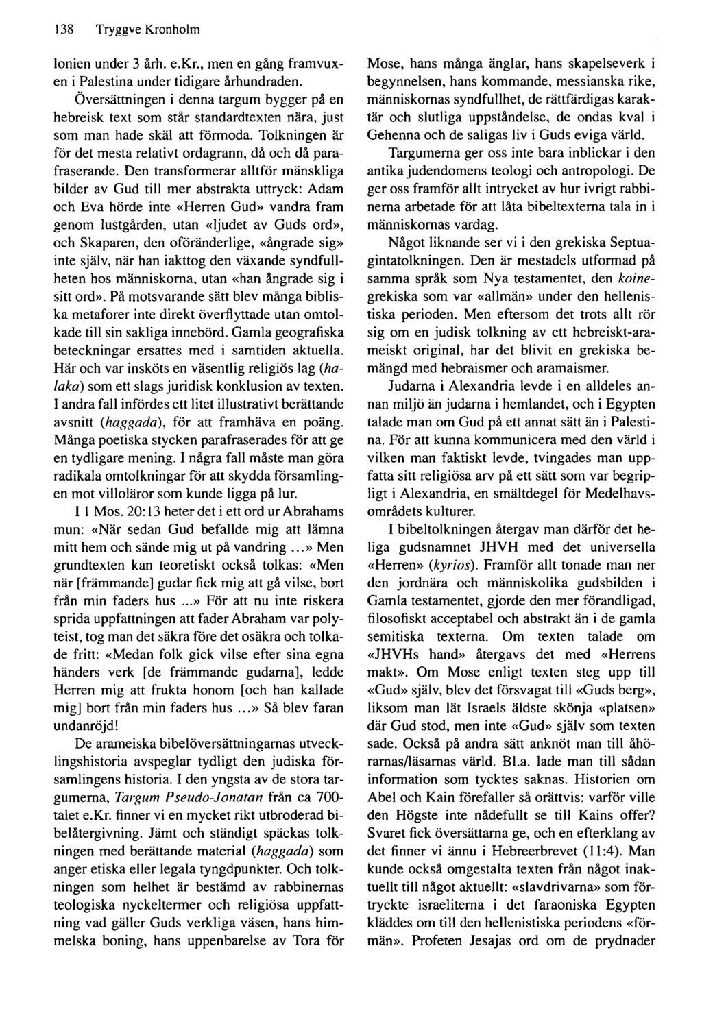 138 Tryggve Kronholm Ionien under 3 årh. e.kr., men en gång framvuxen i Palestina under tidigare århundraden.