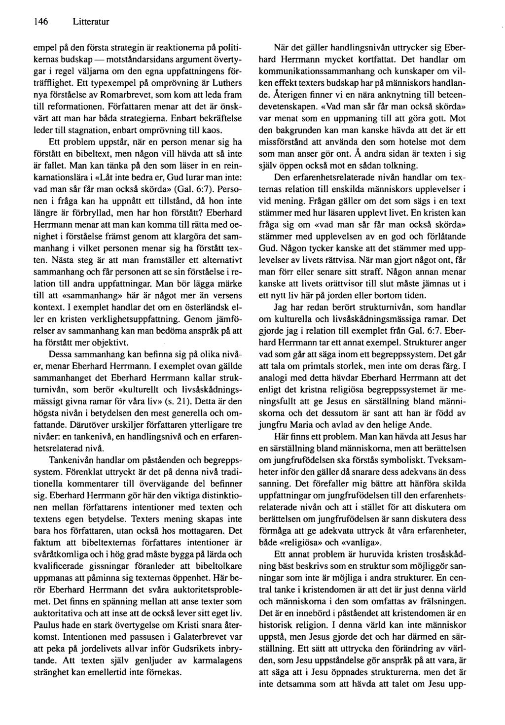 146 Litteratur empel på den första strategin är reaktionerna på politikernas budskap motståndarsidans argument övertygar i regel väljarna om den egna uppfattningens förträfflighet.