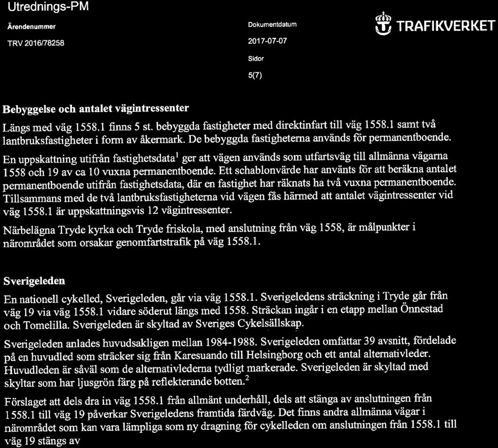 Utrednings-PM Ärendenummer TRV 2016/78258 Dokumentdatum 2017-07-07 Sidor 5(7) ^ TRAFIKVERKET Bebyggelse och antalet vägintressenter Längs med väg 1558. 1 finns 5 st.