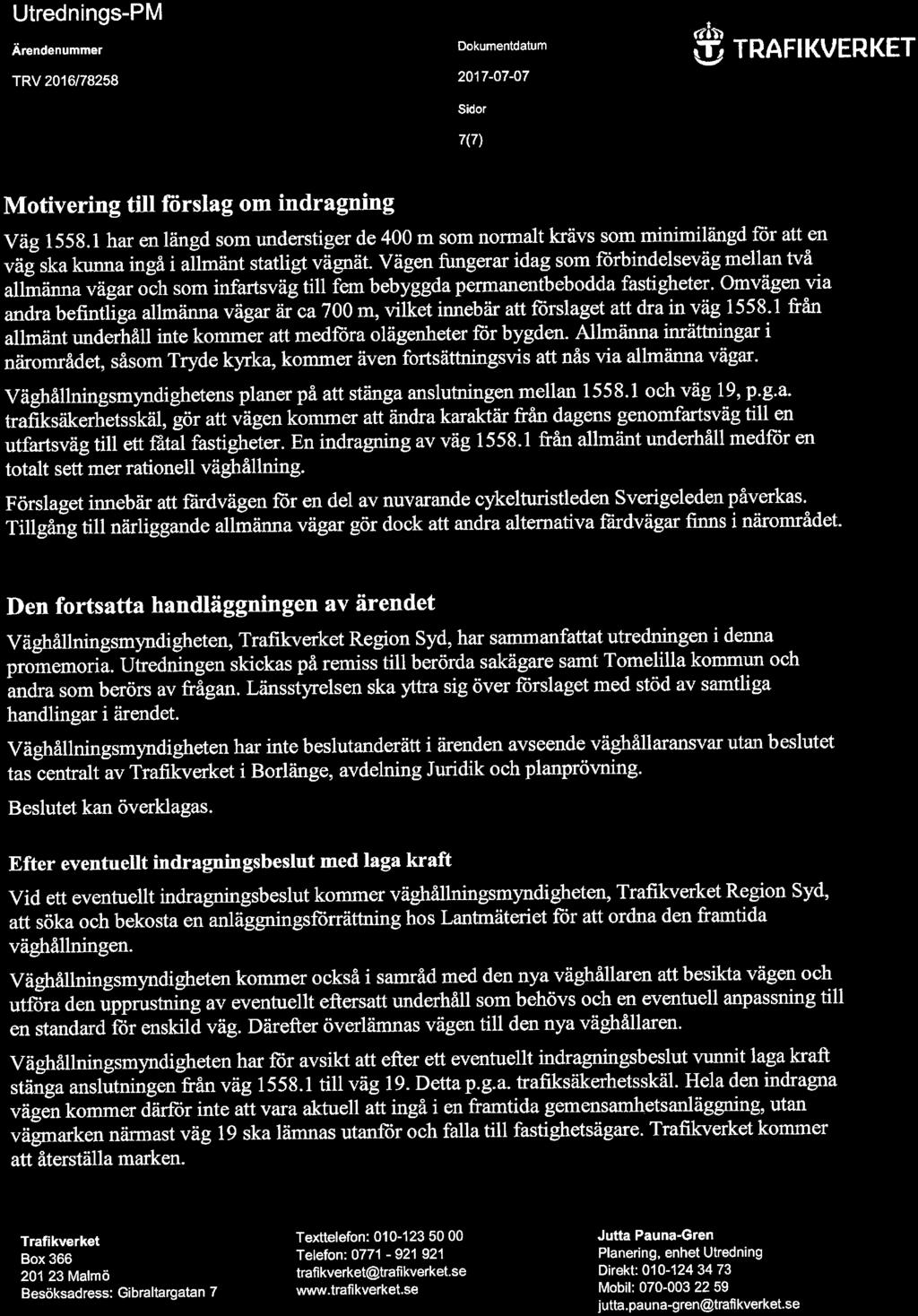 Utrednings-PM Ärendenummer TRV 2016/78258 Dokumentdatum 2017-07-07 Sidor 7(7) <ft ^Ä TRAFIKVERKET Motivering till förslag om indragning Väg 1558.