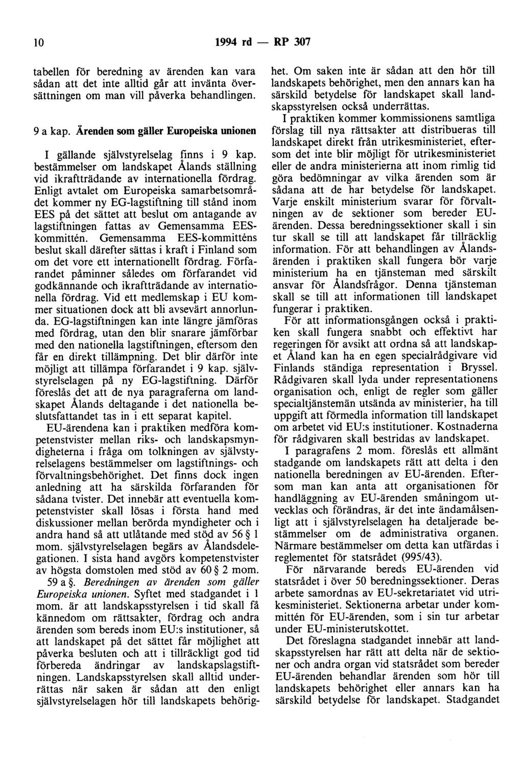 lo 1994 rd - RP 307 tabellen för beredning av ärenden kan vara sådan att det inte alltid går att invänta översättningen om man vill påverka behandlingen. 9 a kap.