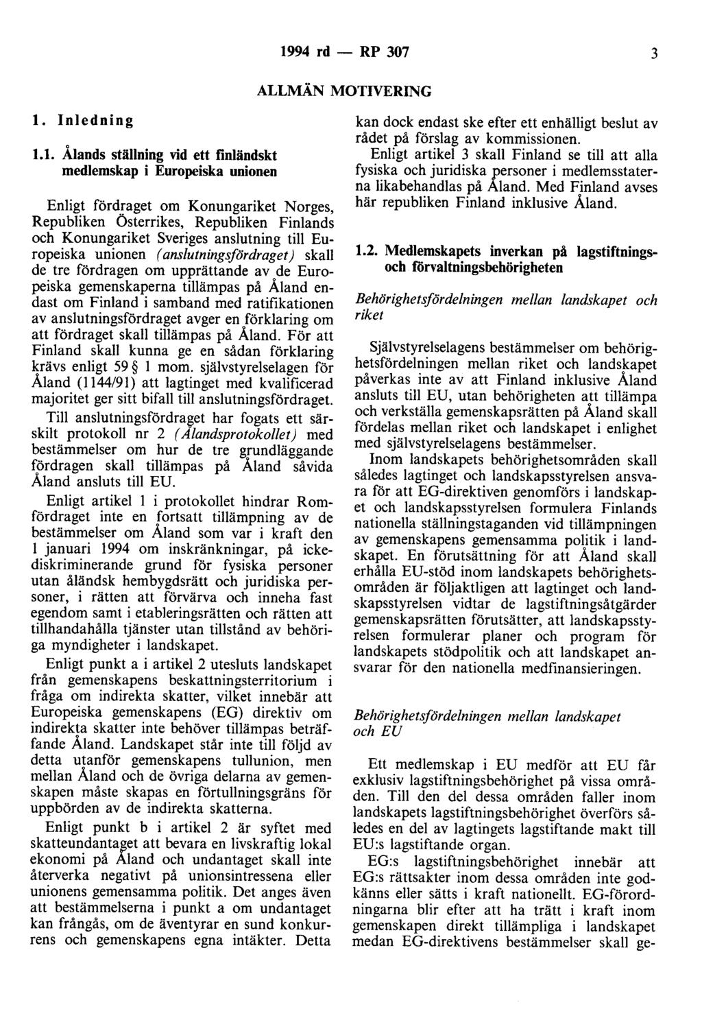 1994 rd - RP 307 3 ALLMÅN MOTIVERING l. Inledning 1.1. Ålands ställning vid ett finländskt medlemskap i Europeiska unionen Enligt fördraget om Konungariket Norges, Republiken Österrikes, Republiken