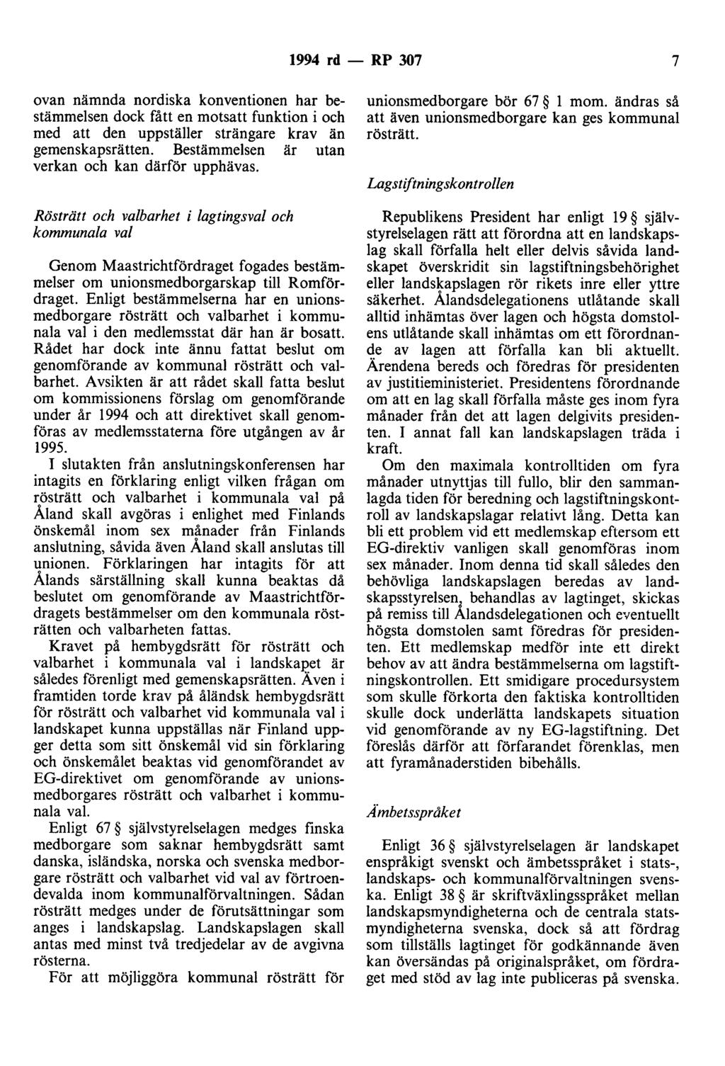 1994 rd- RP 307 7 ovan nämnda nordiska konventionen har bestämmelsen dock fått en motsatt funktion i och med att den uppställer strängare krav än gemenskapsrätten.