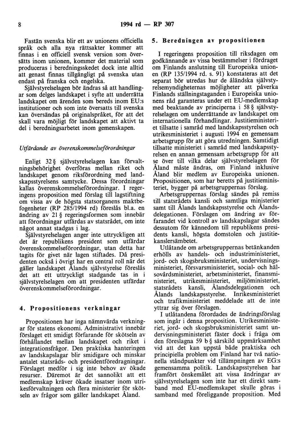 8 1994 rd - RP 307 Fastän svenska blir ett av unionens officiella språk och alla nya rättsakter kommer att finnas i en officiell svensk version som översätts inom unionen, kommer det material som