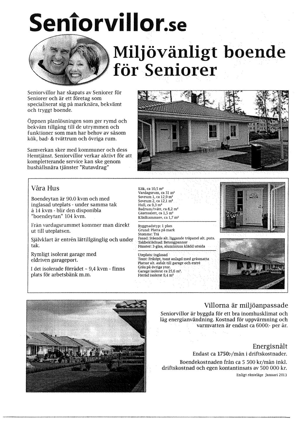 Sentorvior.se Mijövänigt boende för Seniorer Seniorvior har skapats av Seniorer för Seniorer och är ett företag som speciaiserat sig på mark nära, bekvämt och tryggt boende.