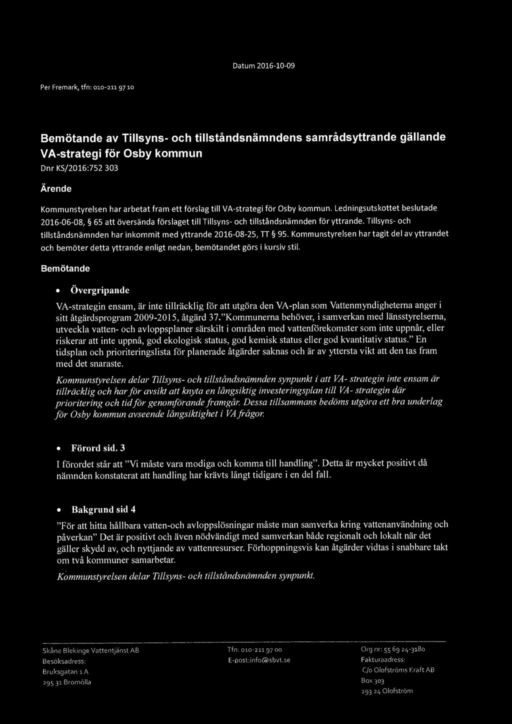 SBVTIJ SKÅNE BLEKINGE VA THNTJÄNS T 2016-10-09 Per Fremark, tfn: 010-2119710 Bemötande av Tillsyns- och tillståndsnämndens samrådsyttrande gällande VA-strategi för Osby kommun Dnr KS/2016:752 303