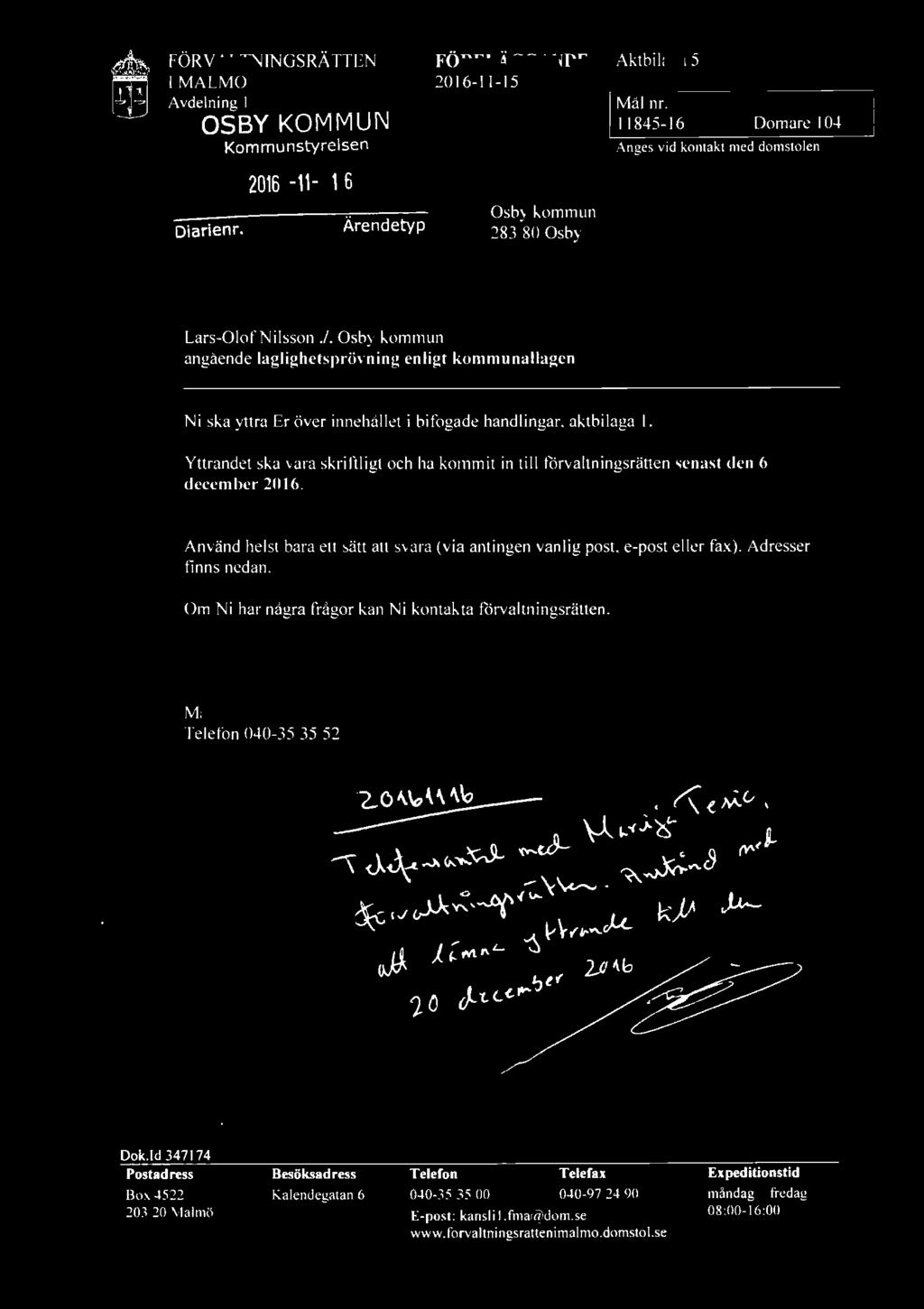 FÖRVAL TNlNGSRÄ TTEN IMALMÖ Avdelning I OSBY KOMMUN Diarienr. Kommunstyrelsen 2016-11- 1 6 Ärendetyp FÖRELÄGGANDE 20 16-11-15 Osby kommun 283 80 Osby Aktbi laga 5 I Mål nr.
