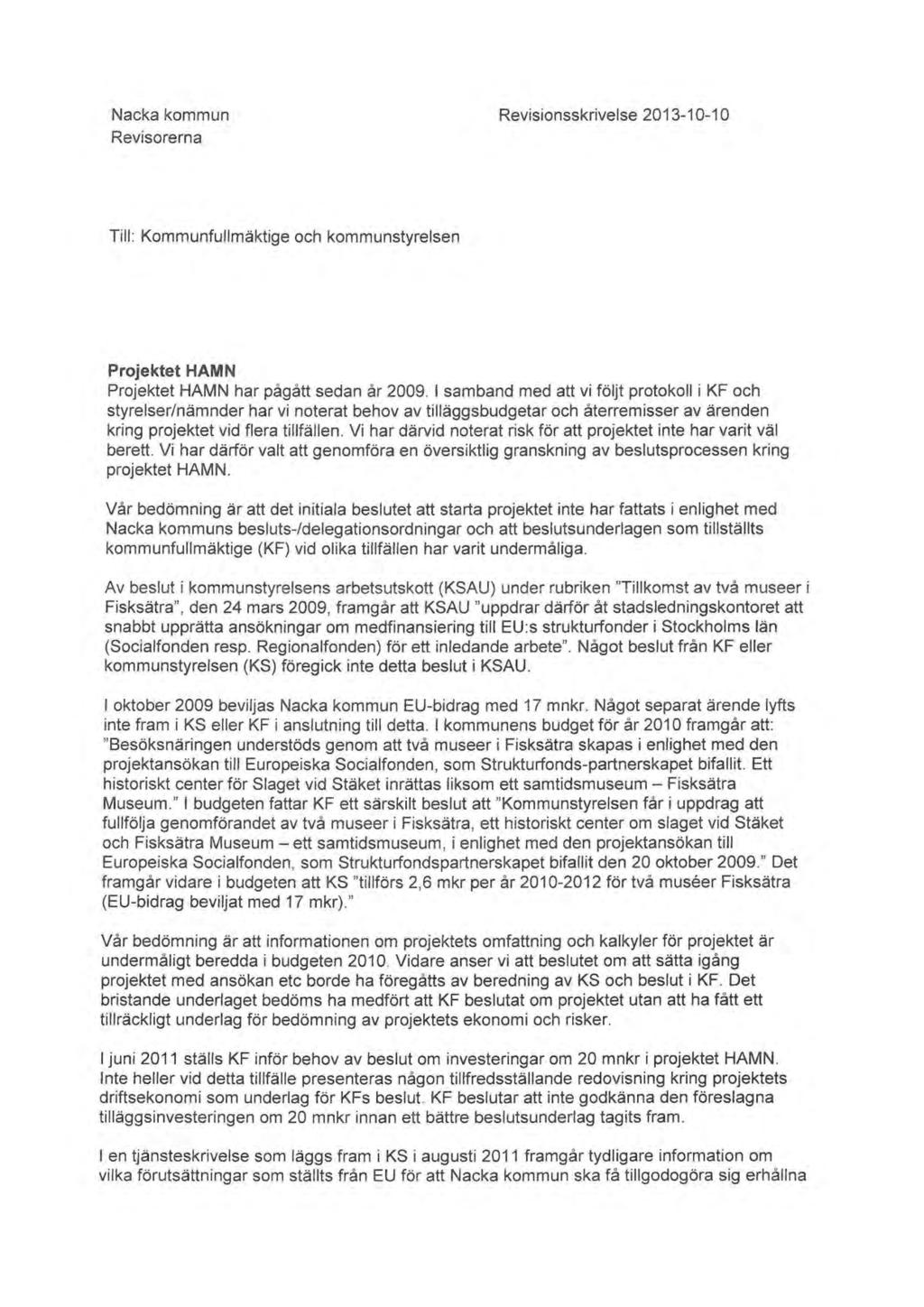 174 Nacka kommun Revisorerna Revisionsskrivelse 2013-1 0-1 O Till: Kommunfullmäktige och kommunstyrelsen Projektet HAMN Projektet HAMN har pågått sedan år 2009.