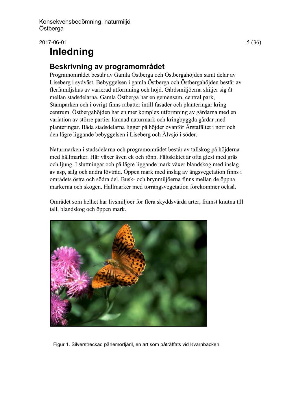 K onsekvens bedömning, naturmiljö 201 7-0 6-0 1 5 (36) Inledning Beskrivning av programområdet Programområdet består av Gamla och höjden samt delar av Lise berg i sydväst.