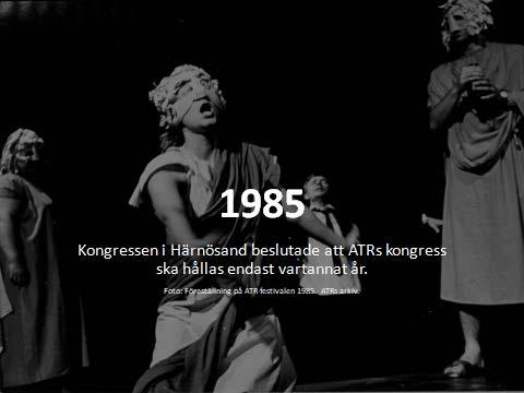 1985 togs ett beslut på kongressen i Härnösand att ATRs kongress ska hållas endast vartannat år.