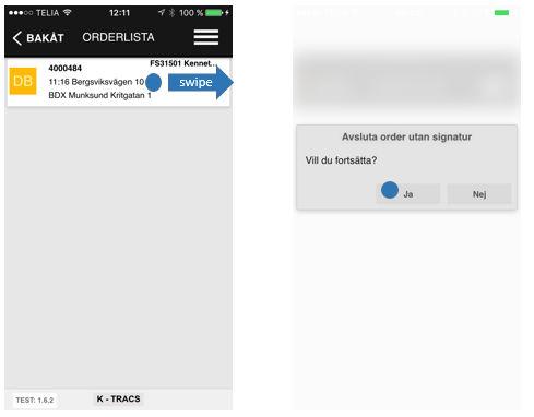 7(8) Avsluta order Från Orderlista (Utan signatur) Swipa ordern till höger och svara Ja i efterföljande dialog.
