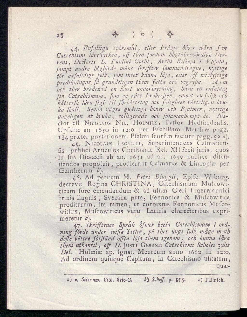 25 4- ) O ( 4-44. Enfalltga Spörsmål, eller Frågor ofver tvsr a fem Ca te cbism? lareflyeken, off t ben fordom hög ta b* e voreiig e Her rens, DoSioris L.