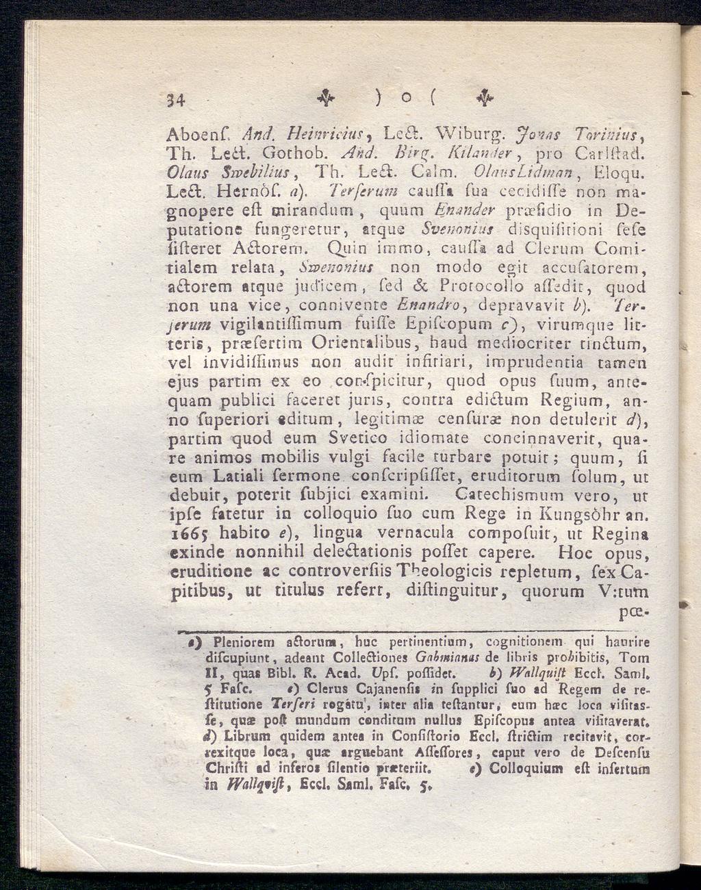 34 fy ) o ( 4* AboenC And. Heinrichs, Lcit. W i bur g. Jonas Tarimus, Th. Le it. Gothob. And. Birg. Kilander, pro Carlftad. ö/tft/f Swebilius, Th. Le t. Calm. Olaus Lidman, Eloqu. Le t. Hernöf. <?). Terferum caufla fua cecidiffe non magnopere eft mirandum, quum Enande* pratidio in Deputatione fungeretu-r, atque Svemnius disquilinoni fefe filteret Aitorern.