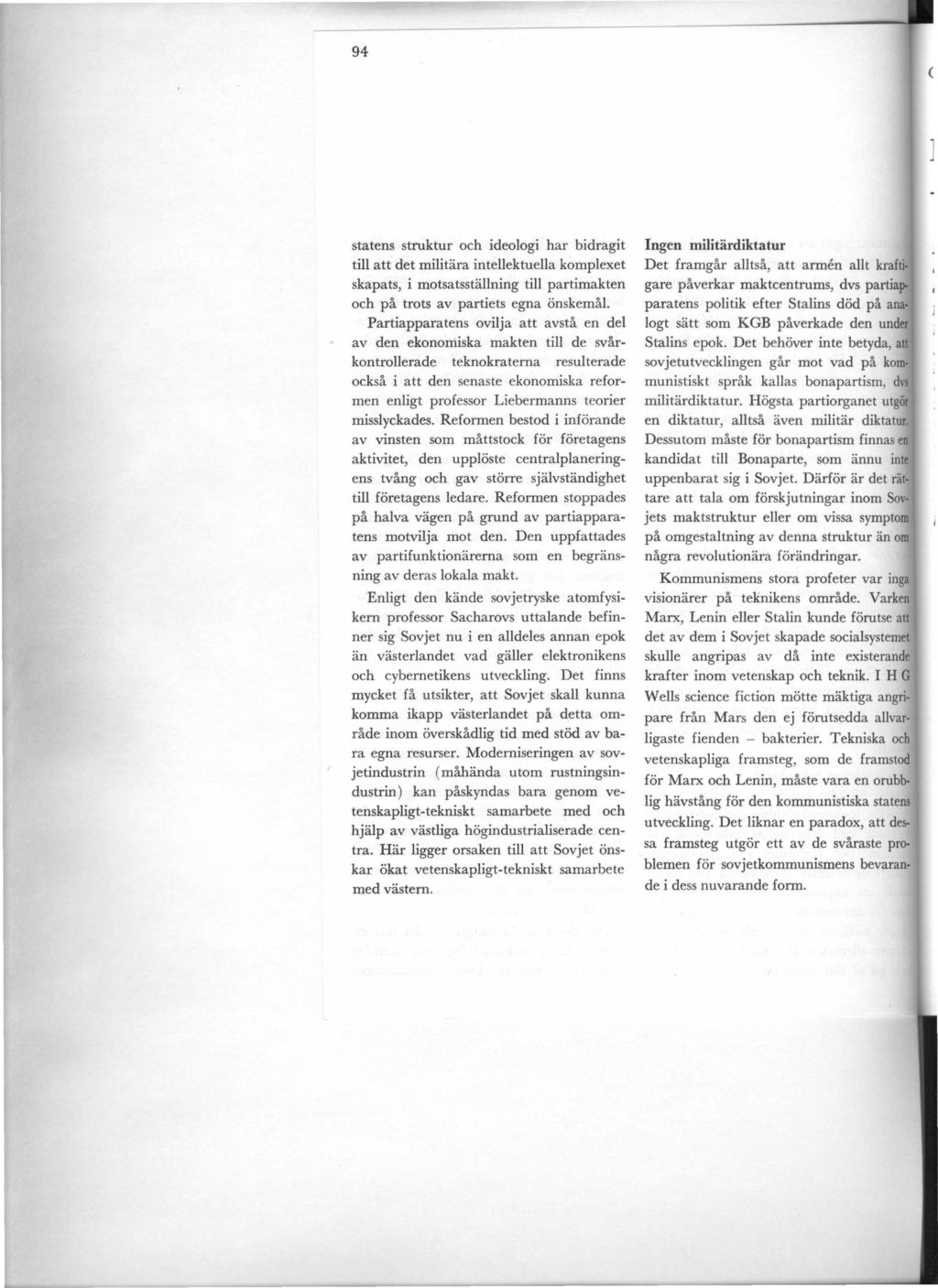 94 ( statens struktur och ideologi har bidragit till att det militära intellektuella komplexet skapats, i motsatsställning till partimakten och på trots av partiets egna önskemål.