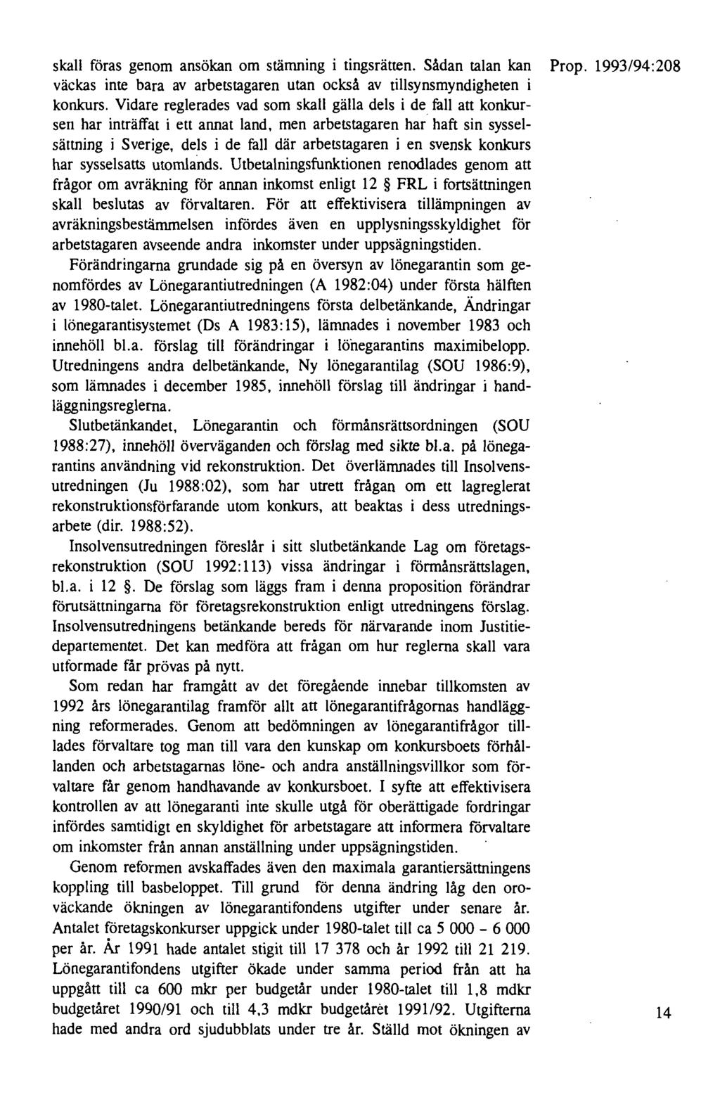 skall föras genom ansökan om stämning i tingsrätten. Sådan talan kan Prop. 1993/94:208 väckas inte bara av arbetstagaren utan också av tillsynsmyndigheten i konkurs.