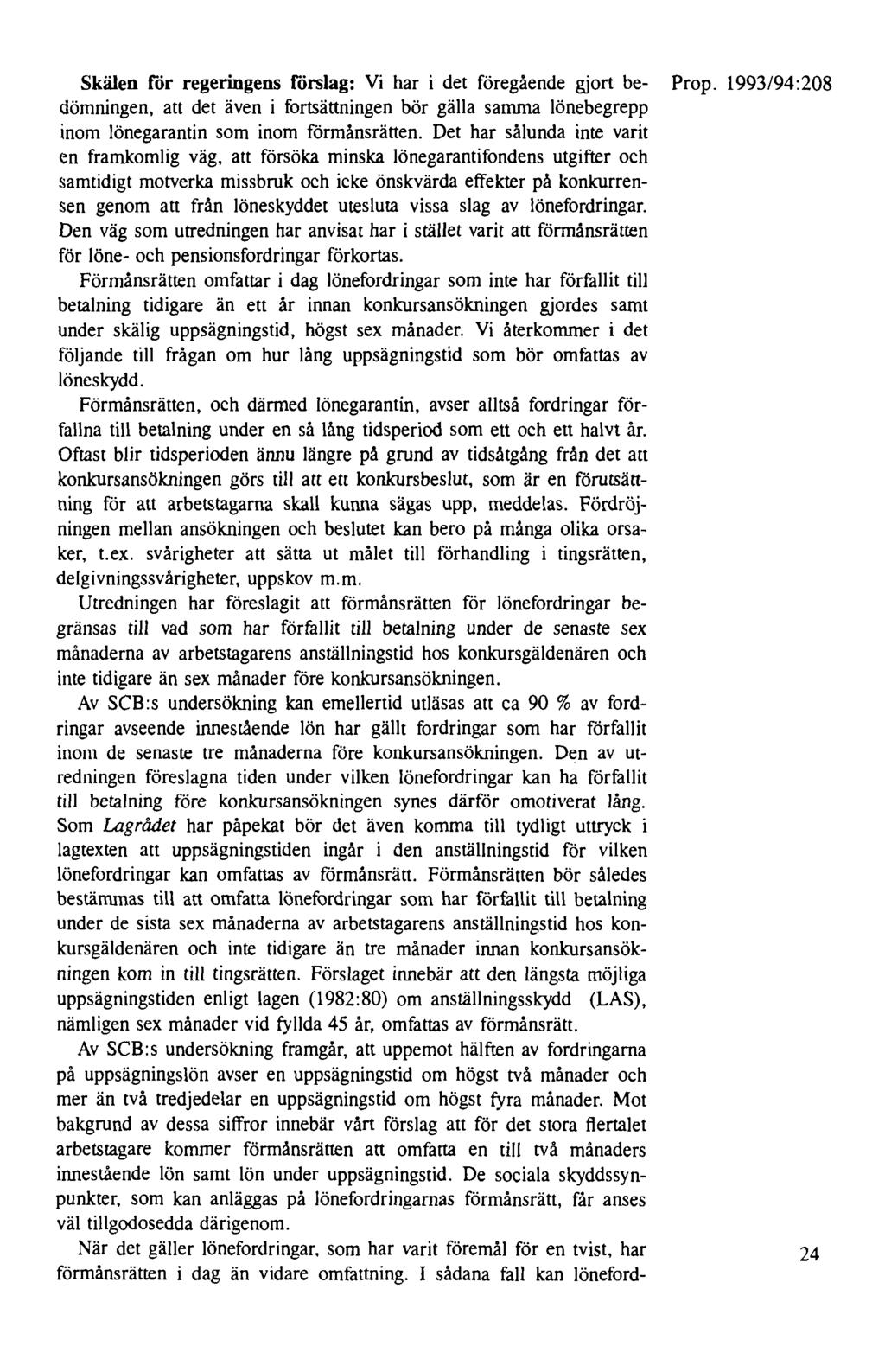 Skälen för regeringens förslag: Vi har i det föregående gjort be- Prop. 1993/94:208 dämningen, att det även i fortsättningen bör gälla samma lönebegrepp inom lönegarantin som inom förmånsrätten.