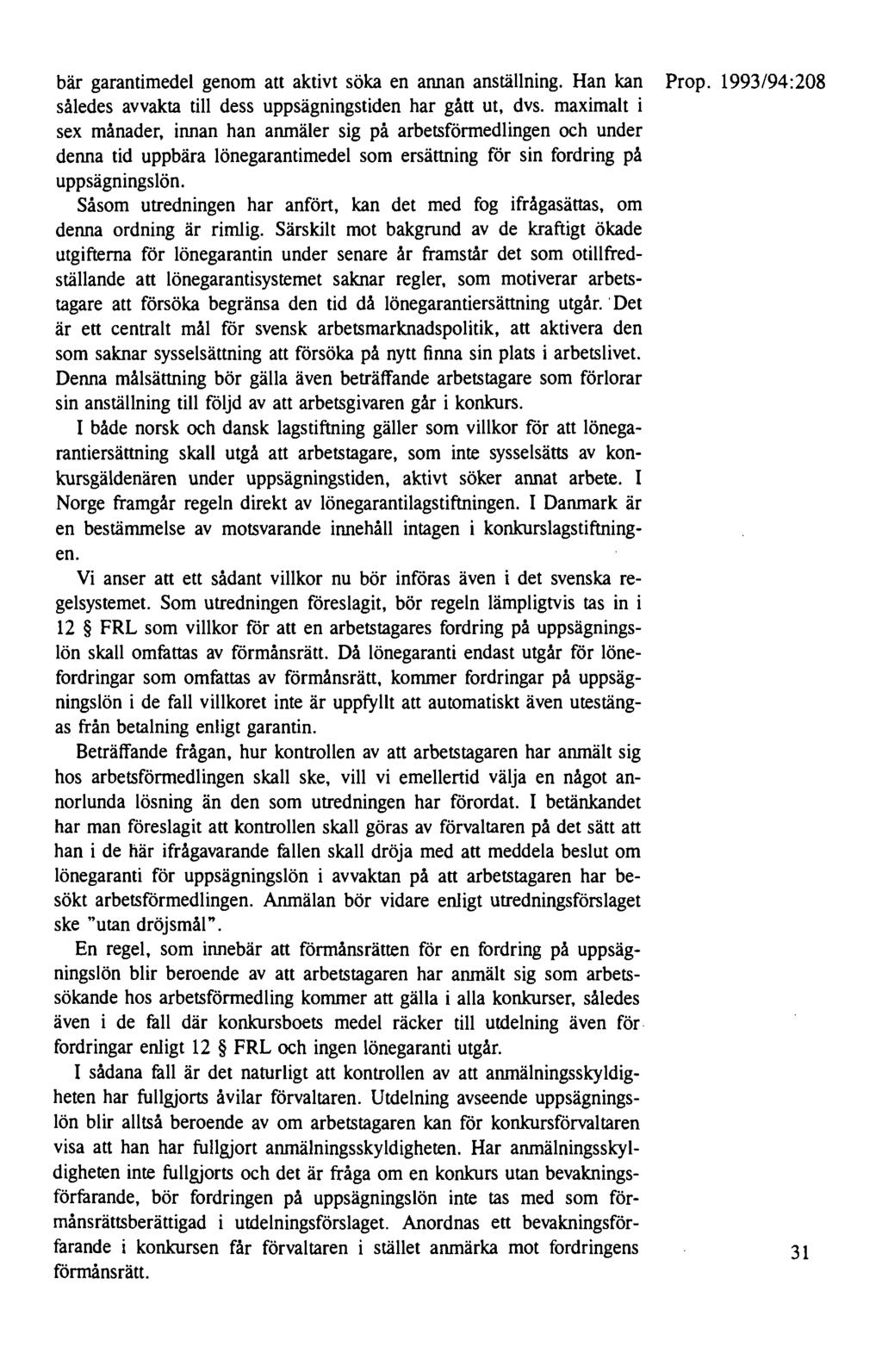bär garantimedel genom att aktivt söka en arman anställning. Han kan Prop. 1993/94:208 således avvakta till dess uppsägningstiden har gått ut, dvs.