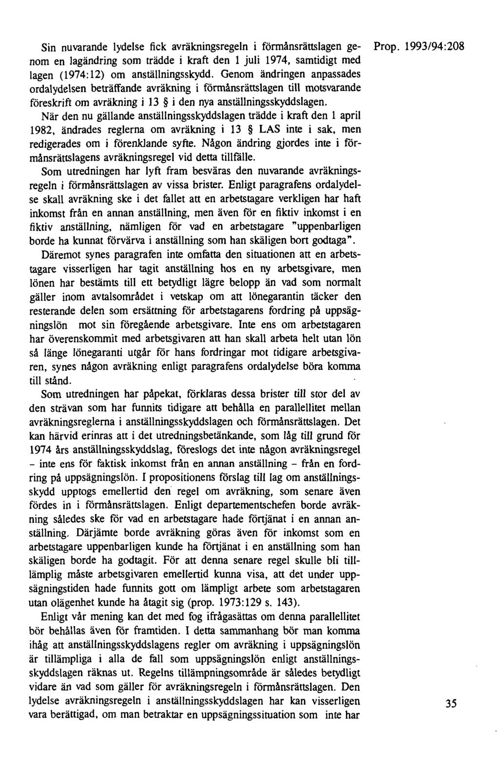 Sin nuvarande lydelse fick avräkningsregeln i fönnånsrättslagen ge- Prop. 1993/94:208 nom en lagändring som trädde i kraft den 1 juli 1974, samtidigt med lagen (1974: 12) om anställningsskydd.