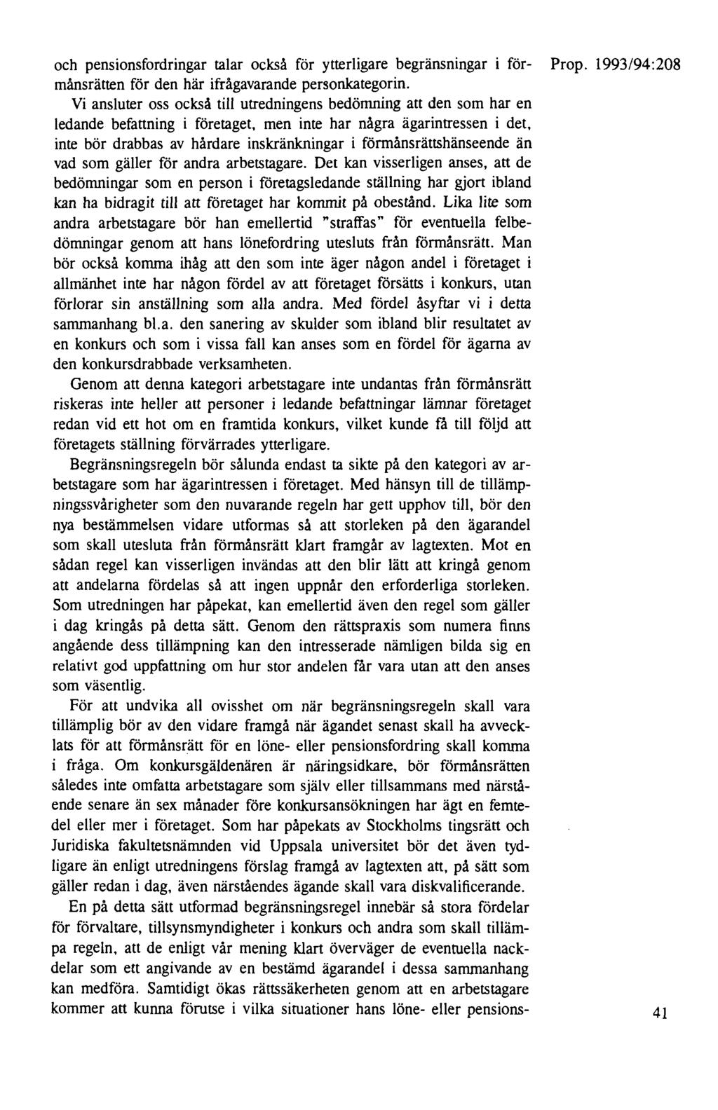 och pensionsfordringar talar också för ytterligare begränsningar i för- Prop. 1993/94:208 månsrätten för den här ifrågavarande personkategorin.