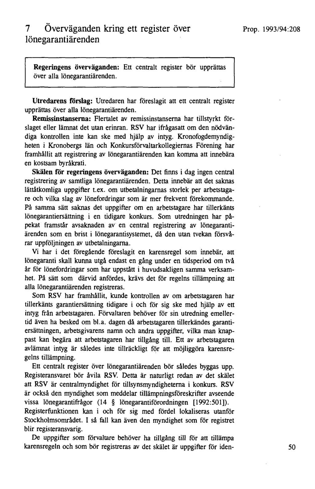 7 Överväganden kring ett register över I önegarantiärenden Prop. 1993/94:208 Regeringens överväganden: Ett centralt register bör upprättas över alla lönegarantiärenden.