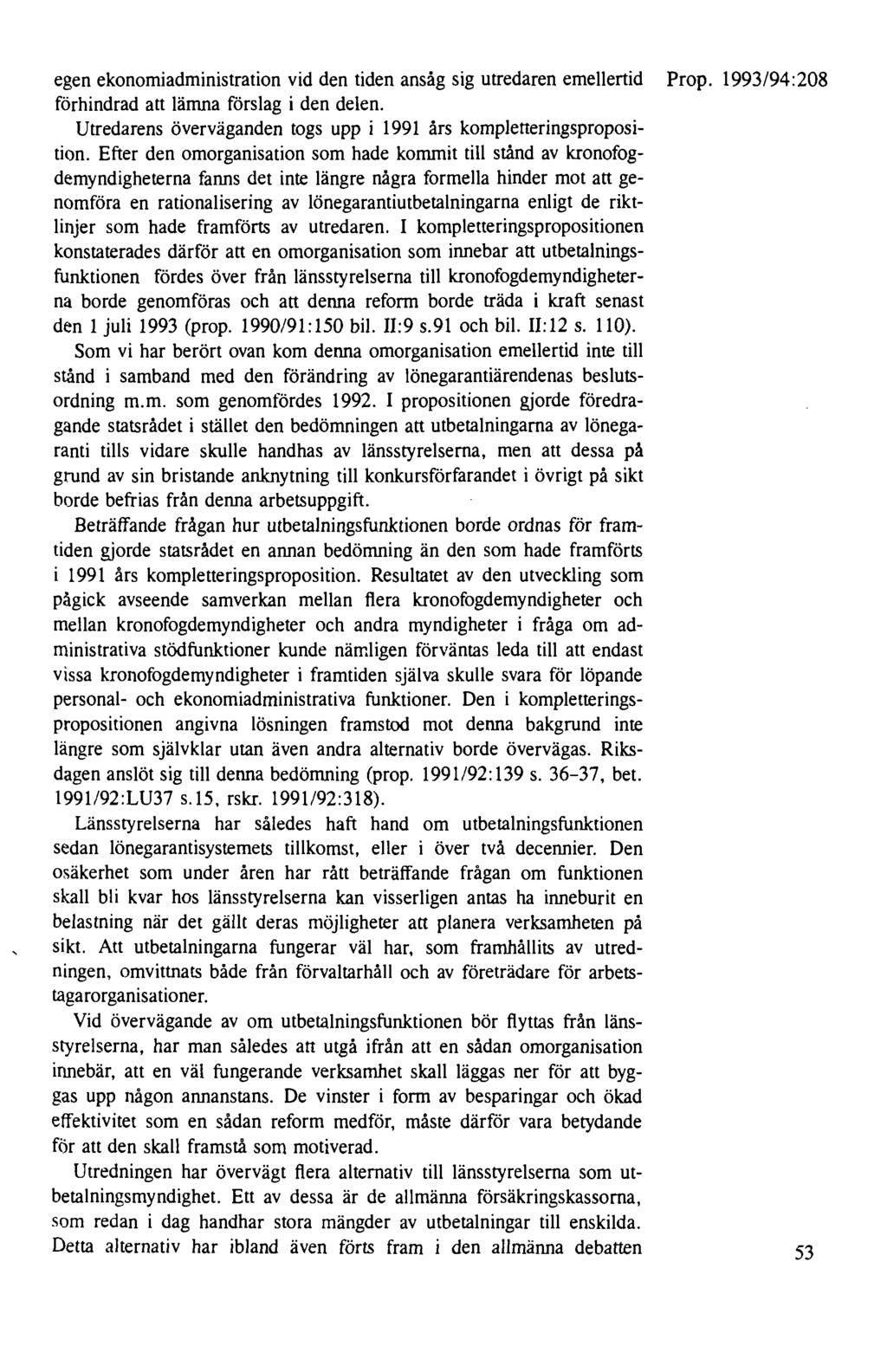 egen ekonomiadministration vid den tiden ansåg sig utredaren emellertid Prop. 1993/94:208 förhindrad att lämna förslag i den delen.
